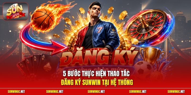 5 bước thực hiện thao tác đăng ký Sunwin tại hệ thống