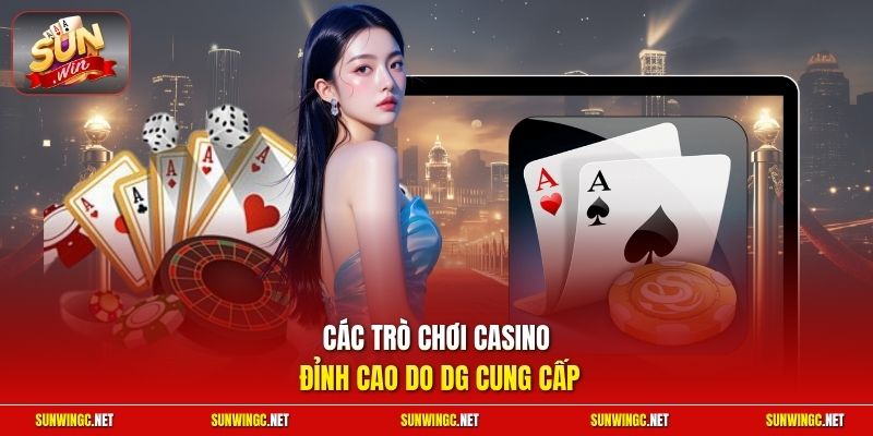 Các trò chơi casino đỉnh cao do DG cung cấp