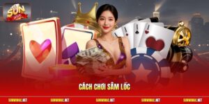 Cách chơi Sâm Lốc