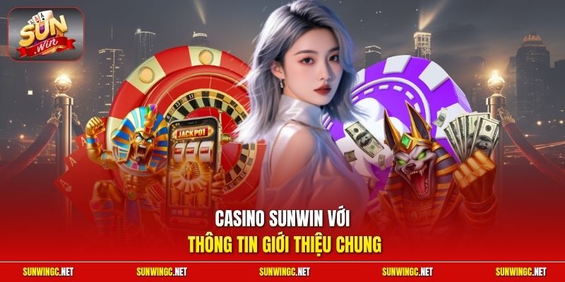 Casino Sunwin với thông tin giới thiệu chung