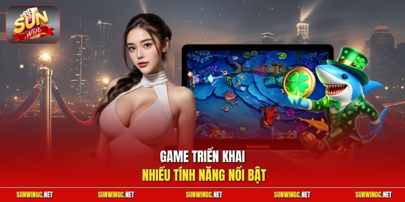 Game triển khai nhiều tính năng nổi bật