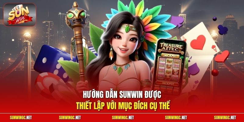 Hướng dẫn Sunwin được thiết lập với mục đích cụ thể