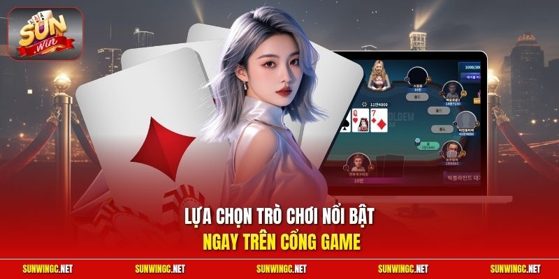 Lựa chọn trò chơi nổi bật ngay trên cổng game