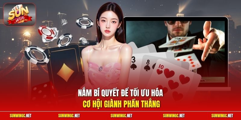 Nắm bí quyết để tối ưu hóa cơ hội giành phần thắng