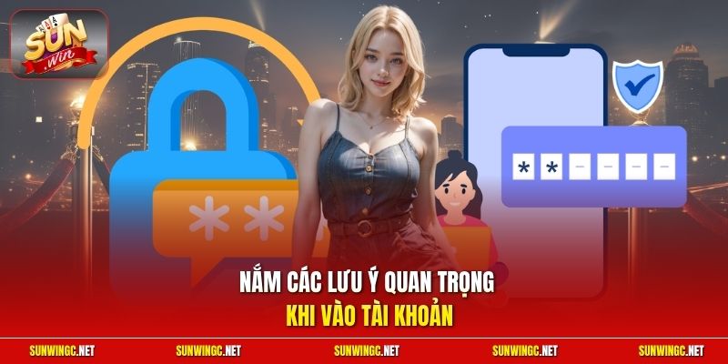 Nắm các lưu ý quan trọng khi vào tài khoản