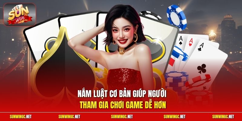Nắm luật cơ bản giúp người tham gia chơi game dễ hơn