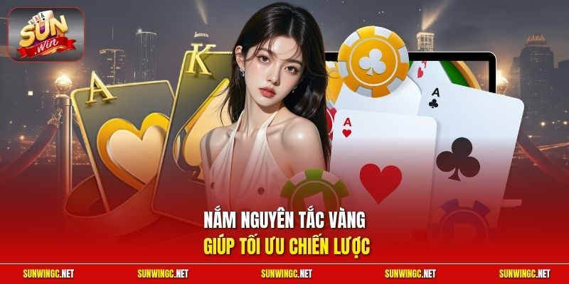 Nắm nguyên tắc vàng giúp tối ưu chiến lược