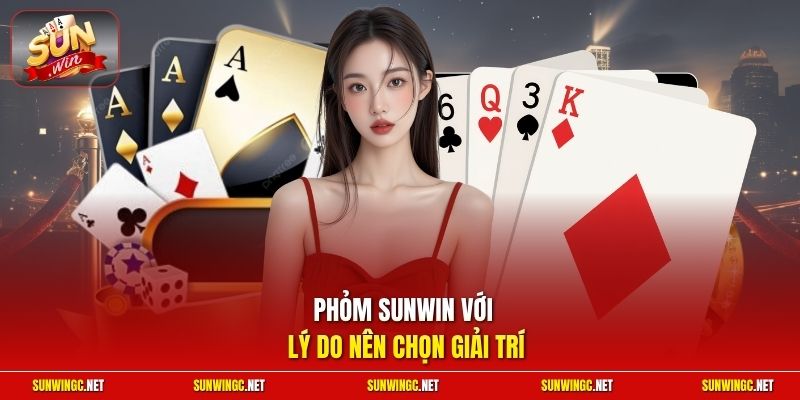 Phỏm Sunwin với lý do nên chọn giải trí
